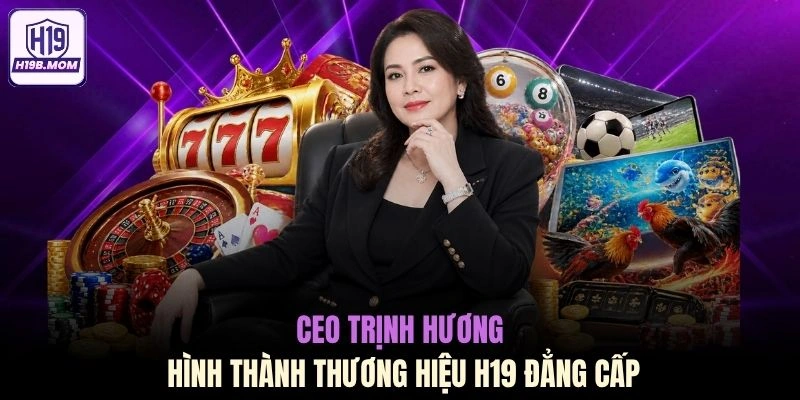CEO Trịnh Hương hình thành thương hiệu H19 đẳng cấp